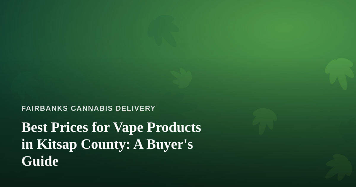 Best Prices for Vape Products in Kitsap County: A Buyer’s Guide