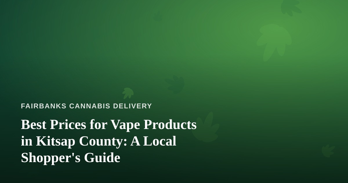 Best Prices for Vape Products in Kitsap County: A Local Shopper’s Guide