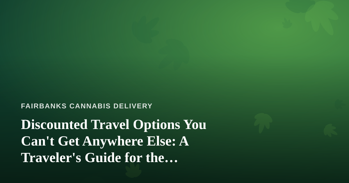 Discounted Travel Options You Can’t Get Anywhere Else: A Traveler’s Guide for the Cannabis-Curious