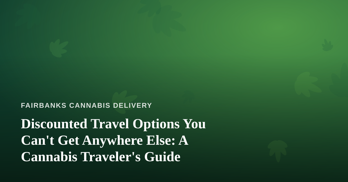 Discounted Travel Options You Can’t Get Anywhere Else: A Cannabis Traveler’s Guide