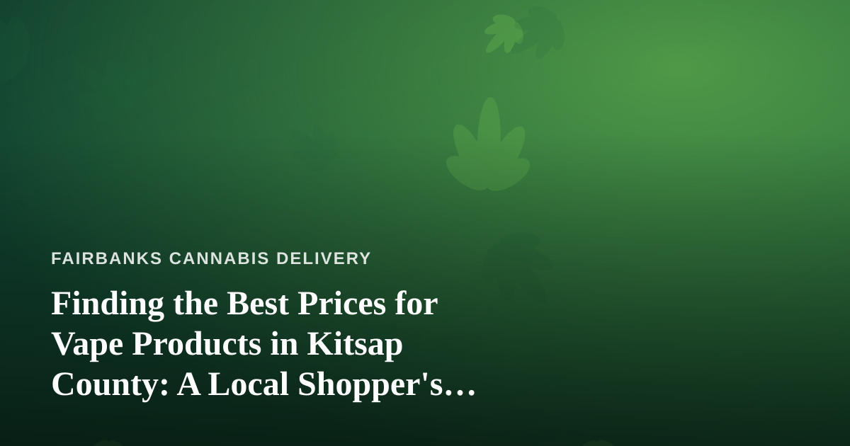 Finding the Best Prices for Vape Products in Kitsap County: A Local Shopper’s Guide