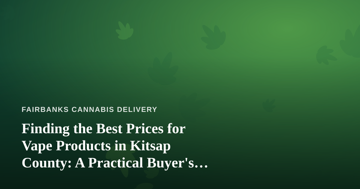 Finding the Best Prices for Vape Products in Kitsap County: A Practical Buyer’s Guide