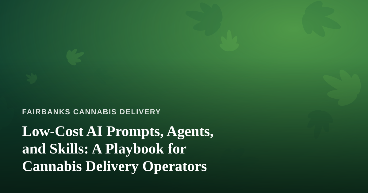 Low-Cost AI Prompts, Agents, and Skills: A Playbook for Cannabis Delivery Operators