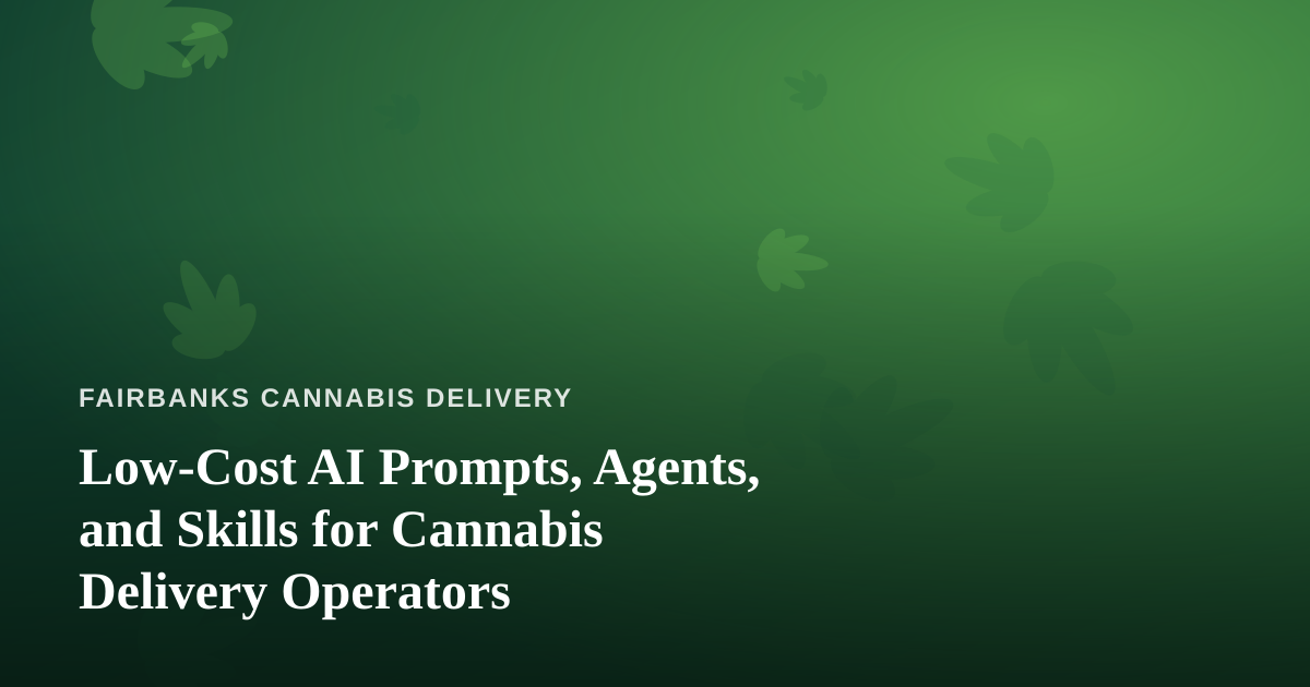 Low-Cost AI Prompts, Agents, and Skills for Cannabis Delivery Operators