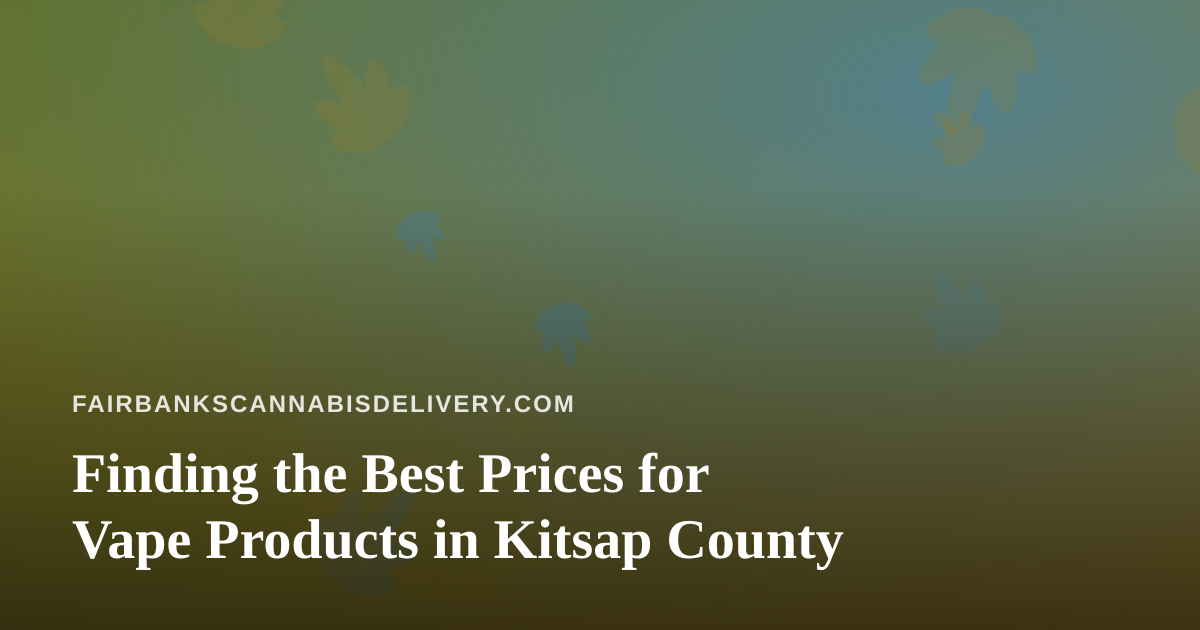 Finding the Best Prices for Vape Products in Kitsap County