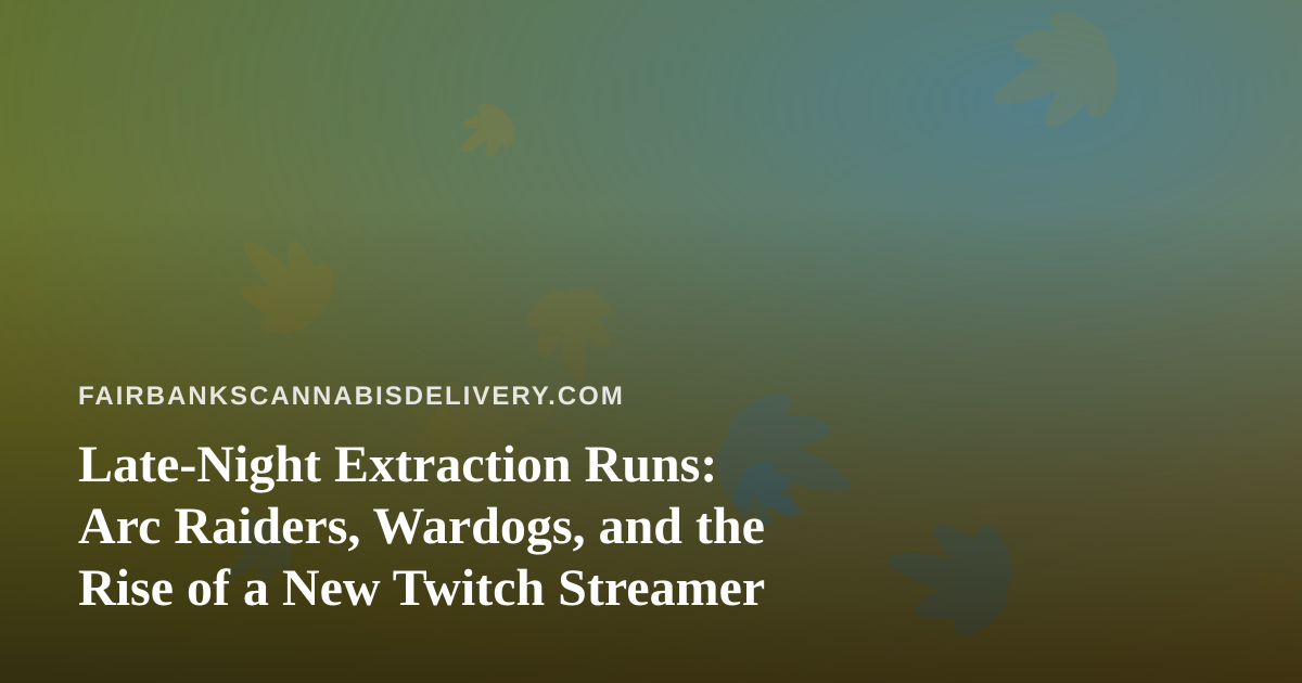 Late-Night Extraction Runs: Arc Raiders, Wardogs, and the Rise of a New Twitch Streamer