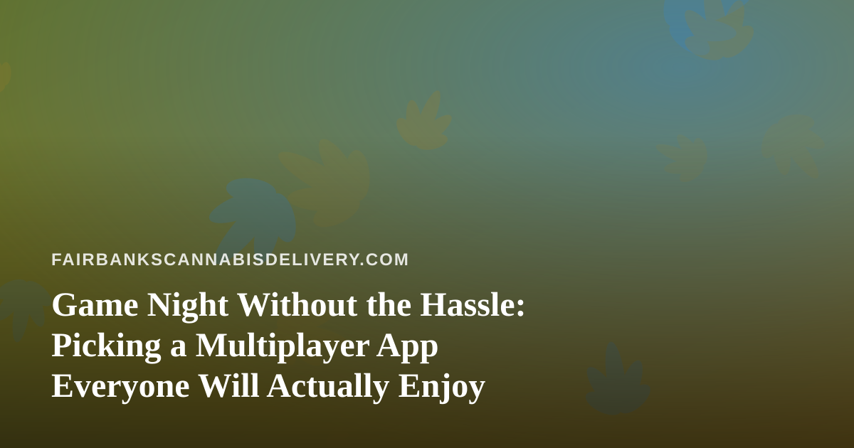 Game Night Without the Hassle: Picking a Multiplayer App Everyone Will Actually Enjoy