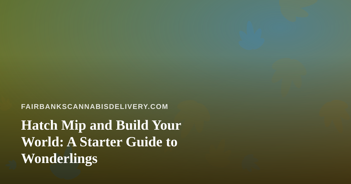 Hatch Mip and Build Your World: A Starter Guide to Wonderlings