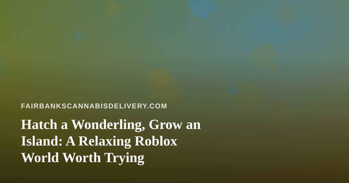Hatch a Wonderling, Grow an Island: A Relaxing Roblox World Worth Trying