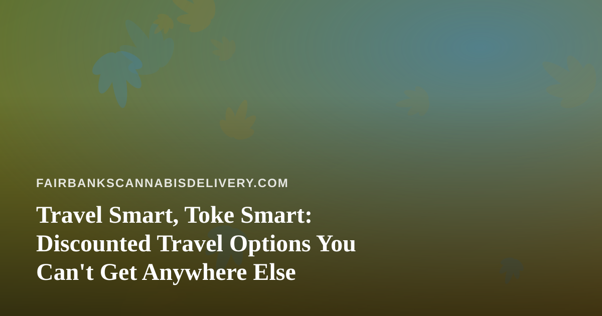 Travel Smart, Toke Smart: Discounted Travel Options You Can’t Get Anywhere Else