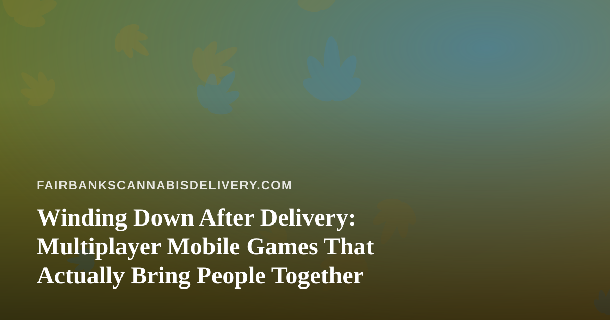 Winding Down After Delivery: Multiplayer Mobile Games That Actually Bring People Together