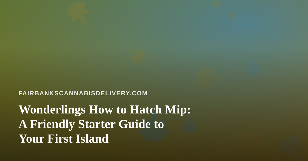 Wonderlings How to Hatch Mip: A Friendly Starter Guide to Your First Island